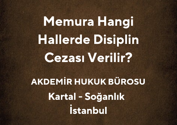 Memura Hangi Hallerde Disiplin Cezası Verilir? (657 SK)